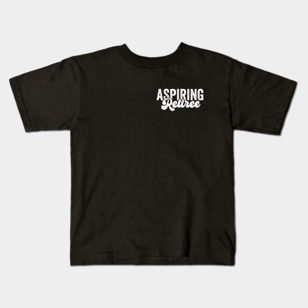 Aspiring Retiree/Retirement Funny/Coworker Gift/Retired Sayings Funny Kids T-Shirt by Hamza Froug